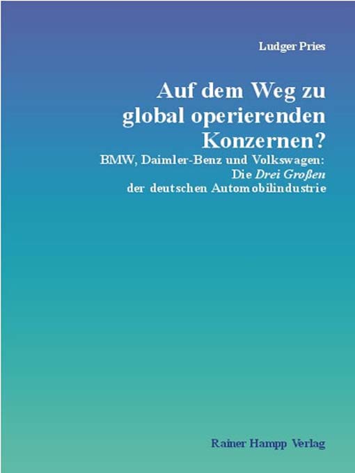 Title details for Auf dem Weg zu global operierenden Konzernen? - BMW, Daimler-Benz und Volkswagen: Die Drei Großen der deutschen Automobilindustrie by Ludger Pries - Available
